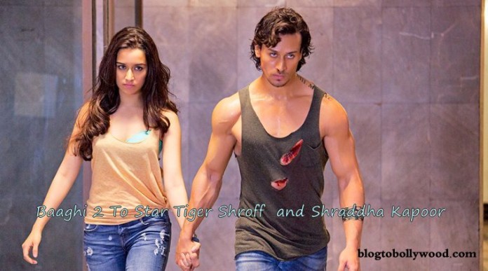 Baaghi 2 to star Tiger and Shraddha