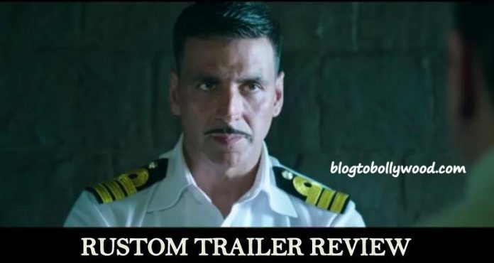 Rustom Trailer Review - Akshay Kumar