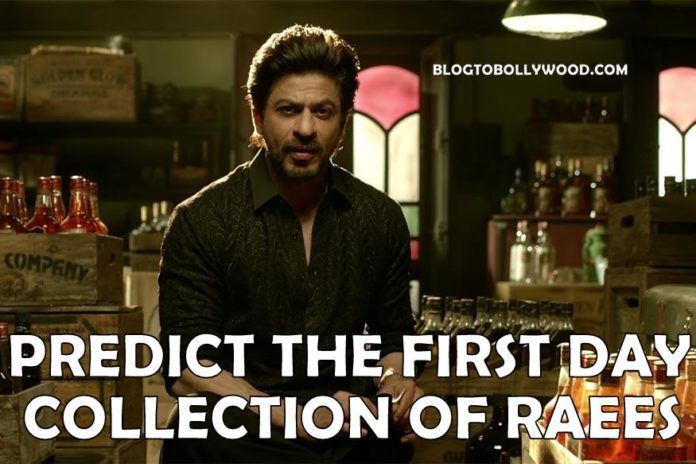 Predict The Opening Day Collection Of Shahrukh Khan's Raees