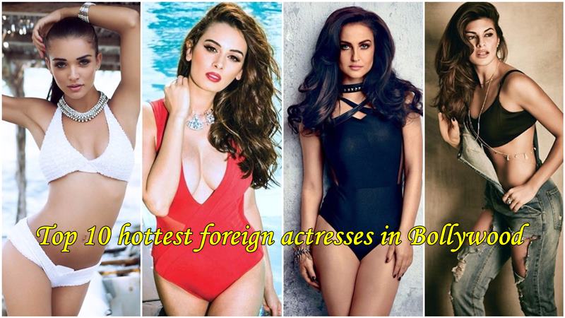 800px x 450px - Top 10 hottest foreign actresses in Bollywood