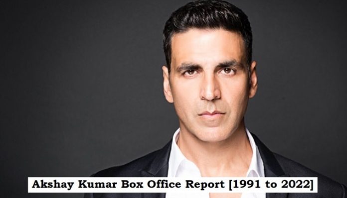 Akshay Kumar Box Office Report, Hit & Flop Movies [1991 to 2022]