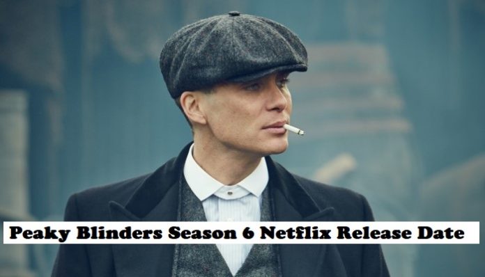 Peaky Blinders Season 6 Netflix Release Date: When Will The Final Season Be On Netflix?