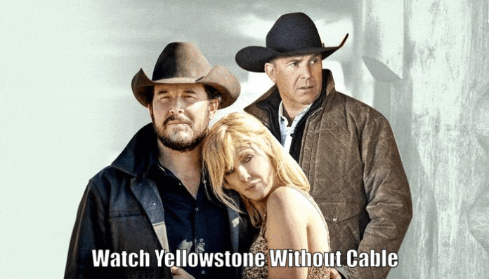 How to Watch Yellowstone Without Cable? Online Streaming Details
