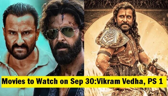 Movies to Watch on 30th Sep 2022: PS 1, Vikram Vedha & More